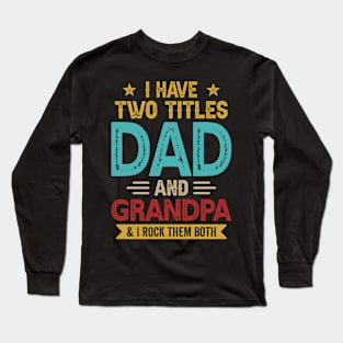 I Have Two Titles Dad And Grandpa Funny Fathers Day Long Sleeve T-Shirt